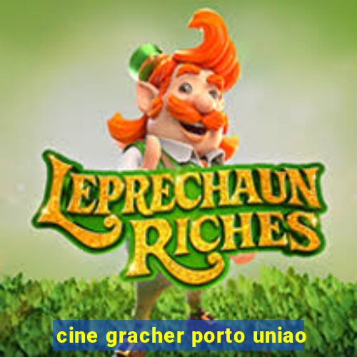 cine gracher porto uniao